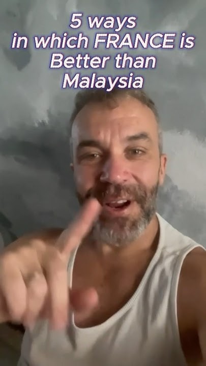 5 Ways In Which France Is Better Than Malaysia malaysia france 5-ways-in-which-france-is-better-than-malaysia-malaysia-france