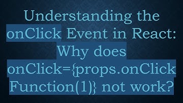 Understanding the onClick Event in React: Why does onClick={props.onClickFunction(1)} not work?