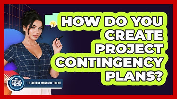 How Do You Create Project Contingency Plans?