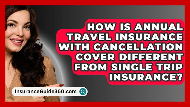 How Is Annual Travel Insurance With Cancellation Cover Different From Single Trip Insurance?