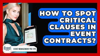 How To Spot Critical Clauses In Event Contracts? - Event Management Pro Tips