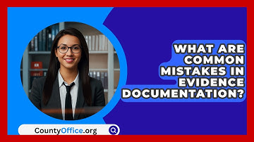 What Are Common Mistakes In Evidence Documentation? - CountyOffice.org