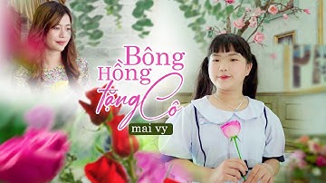 BÔNG HỒNG TẶNG CÔ ♪ Bé MAI VY Thần Đồng Âm Nhạc Việt Nam [MV Official]