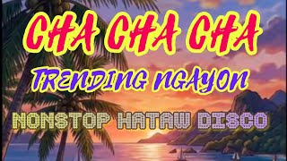 CHA CHA CHA TRENDING NGAYON/NONSTOP HATAW DISCO 