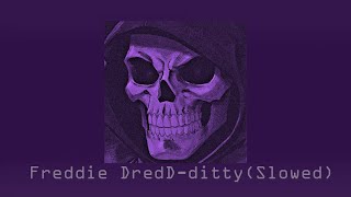 Freddie DredD-ditty(Slowed)