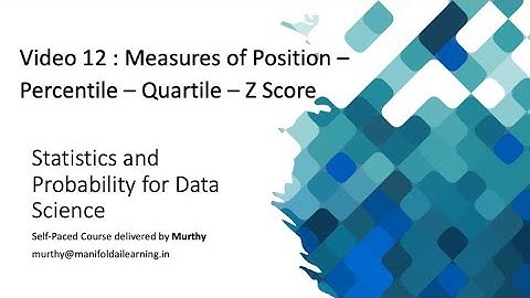 Video 12 : Measures of Position – Percentile Quartile Z Score -Statistics & Probability Data Science