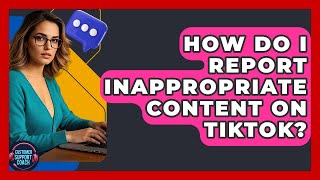 How Do I Report Inappropriate Content On TikTok? - Customer Support Coach