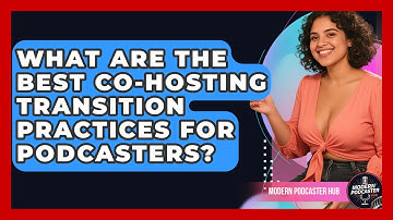 What Are The Best Co-hosting Transition Practices For Podcasters? | Modern Podcaster Hub News