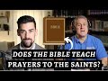 Does the Bible Teach That Christians Should Pray to the Saints?