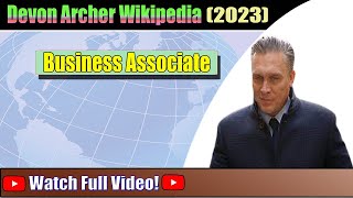 Devon Archer Wikipedia | Who Is Devon Archer? Watch Complete Video Now! | Amazing Trending News Content