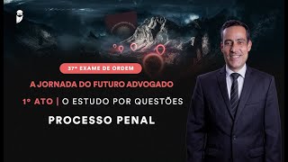 Estudo por Questões - Processo Penal - 37º Exame de Ordem