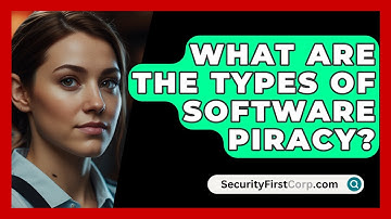 What Are The Types Of Software Piracy? - SecurityFirstCorp.com