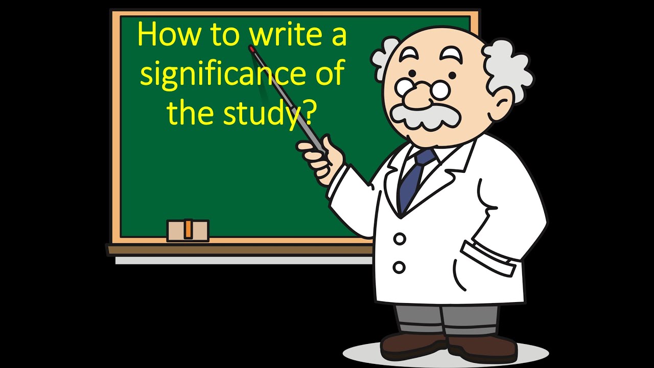 HOW TO WRITE A SIGNIFICANCE OF THE STUDY?