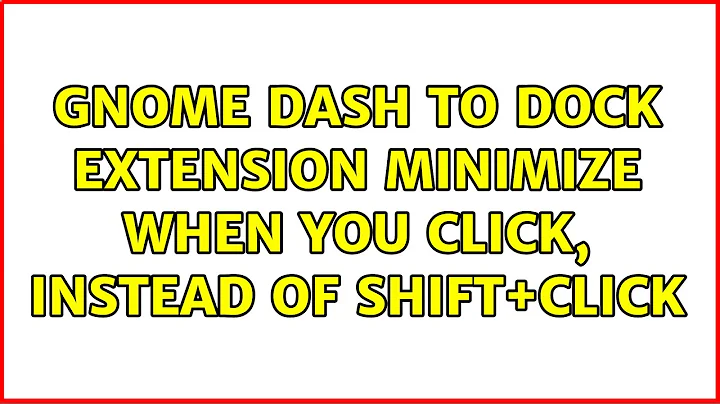 Ubuntu: Gnome dash to dock extension minimize when you click, instead of shift+click