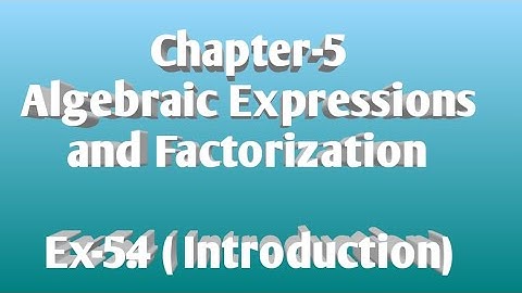 6/Oct/2020...Class-8, Chapter-5, Algebraic Expressions and Factorization, Ex-5.4 Introduction