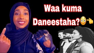 WAA KUMA DANEESTAHA ?? ( SIDEE AYAA LOOLA DHAQMAA DANEESTAHA)