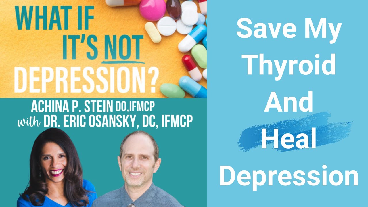 Save My Thyroid and Heal Depression with Dr. Eric Osansky & Dr. Achina Stein