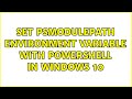 Set PSModulePath Environment Variable With PowerShell In Windows 10 2 Solutions