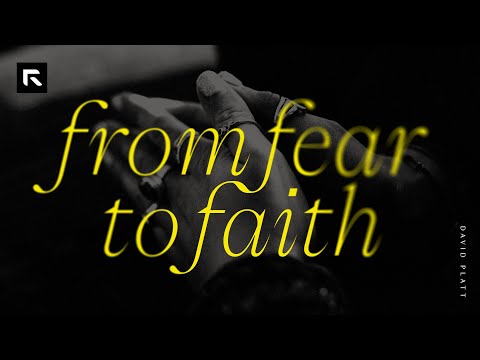 From Fear to Faith || David Platt