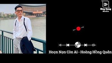Hoạn Nạn Còn Ai ( S.t @quynguyen8173) - Hoàng Hồng Quân | Còn Tiền Còn Nghĩa Anh Em