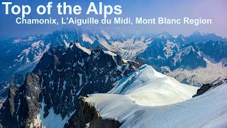 Going to the Top of the Alps in Chamonix, L&#39;Aiguille du Midi, Mont Blanc Region