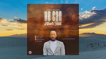 He Can Never Fail - Tosin Moses(Offical Audio) (Lyrics Video 2021)
