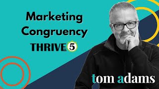 Marketing Congruency | Thrive in 5 with Tom Adams