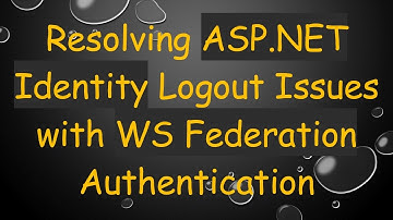 Resolving ASP.NET Identity Logout Issues with WS Federation Authentication