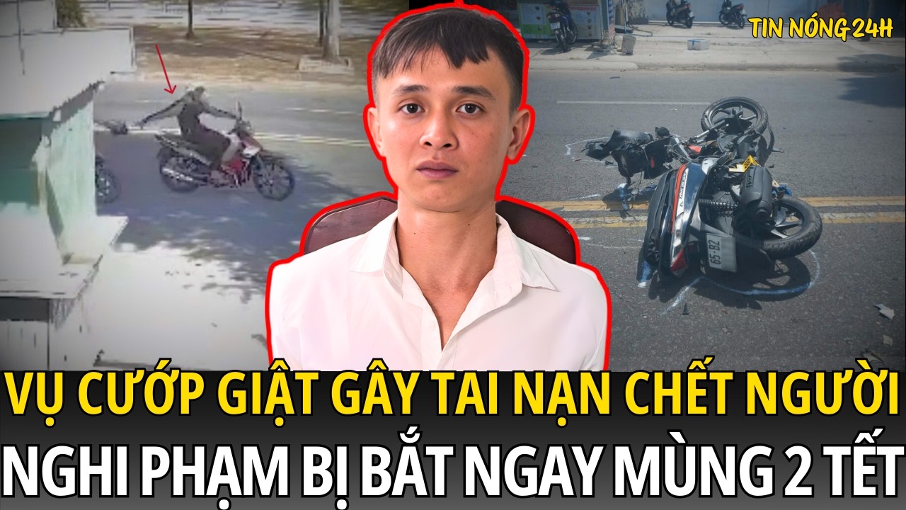 Vụ Cướp Giật Gây Tai Nạn Chết Người Ở Cần Thơ Mùng Hai Tết: Nghi Phạm Bị Bắt Chỉ Sau Vài Giờ