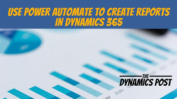 Using Power Automate to Create Reports from Dynamics 365 Finance and Operations