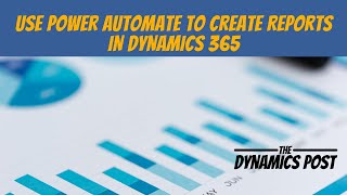 Using Power Automate to Create Reports from Dynamics 365 Finance and Operations
