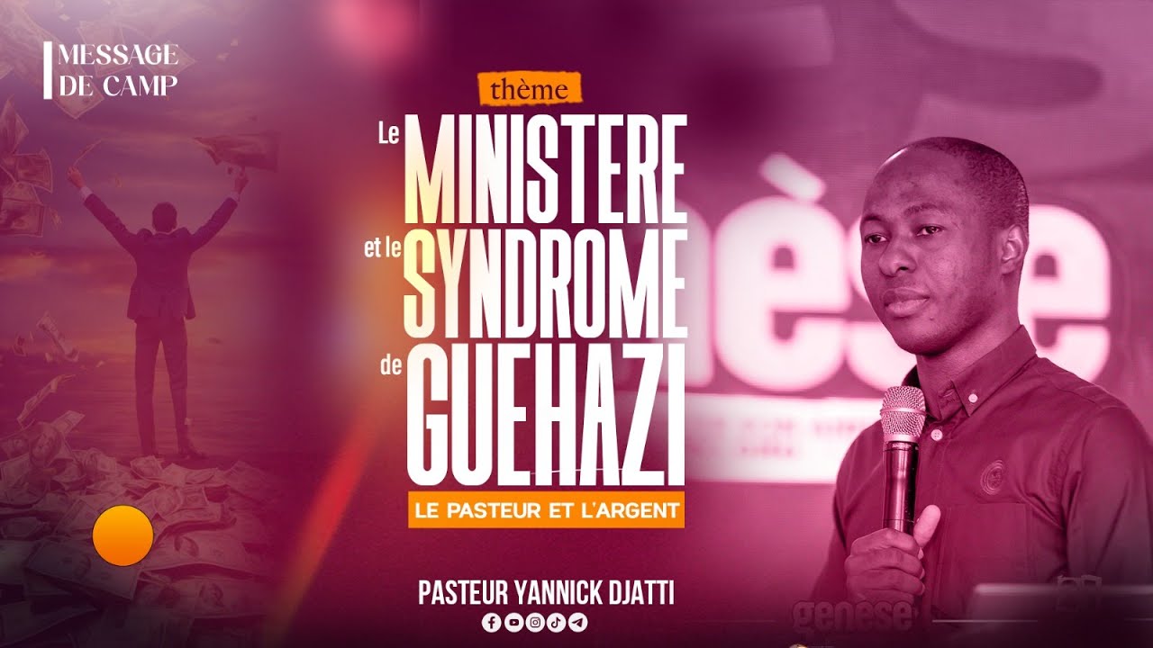 LE MINISTERE ET LE SYNDROME DE GUEHAZI OU LE DANGER DE L'AMOUR DE L'ARGENT  (Partie 1) II CAMP