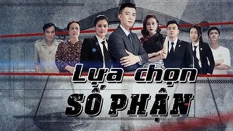 Lựa Chọn Số Phận - NSND Mạnh Cường, Hà Việt Dũng, Phương Oanh, Huỳnh Anh, Hồng Loan, Tuấn Tú,...