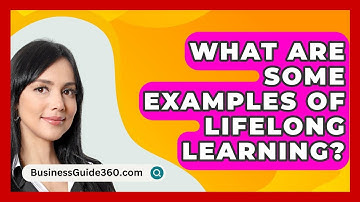 What Are Some Examples Of Lifelong Learning? - BusinessGuide360.com