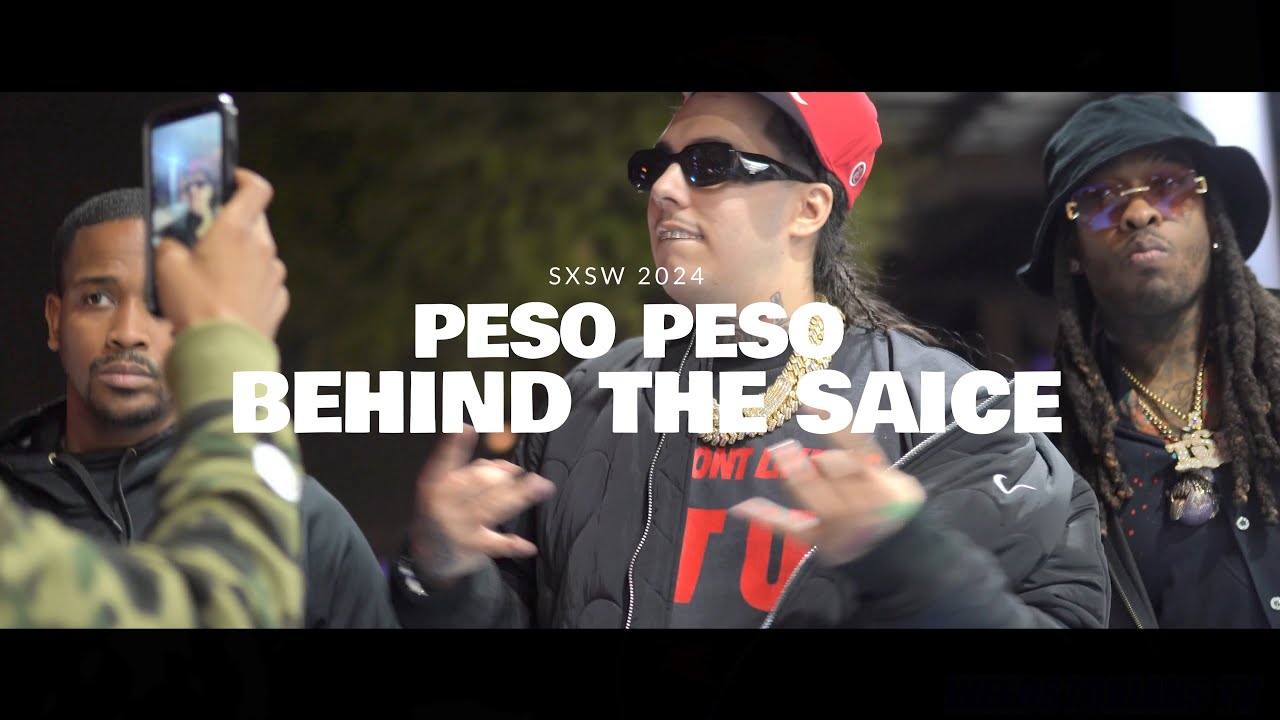 SXSW PESO PESO SAUCE WALKA BIG X THE PLUG behindthesaucetv YouTube