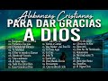 HERMOSAS ALABANZAS CRISTIANAS DE ADORACION Y GRATUTID A DIOS 2024