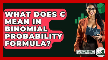 What Does C Mean In Binomial Probability Formula? - The Friendly Statistician