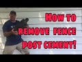 How To Remove cement from a fence post, that’s  left in the ground.