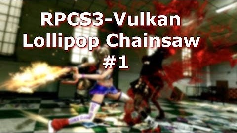 [Outdated!]-[PS3 Emulator] RPCS3-Interpreter-Vulkan Lollipop Chainsaw  #1