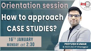 How to Approach Case Studies? | Ethics | Orientation Session | Peeyush Sir | theIAShub | MK Yadav