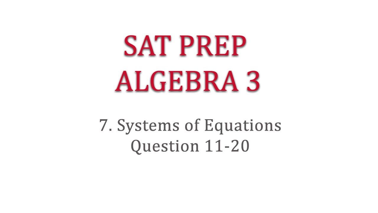SAT Prep Algebra Lesson 3-7 Systems of Equations Q11-20 - YouTube