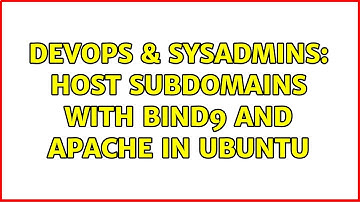 DevOps & SysAdmins: Host subdomains with BIND9 and Apache in Ubuntu (3 Solutions!!)