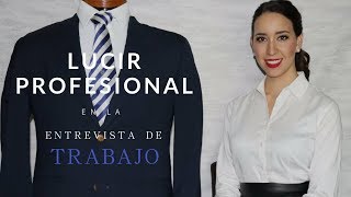 Cómo lucir profesional y tener éxito en la entrevista de trabajo