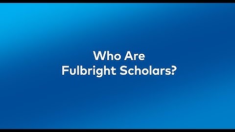 Who are Fulbright Scholars?
