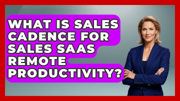 What Is Sales Cadence For Sales SaaS Remote Productivity? - Sales Saas Breakdown