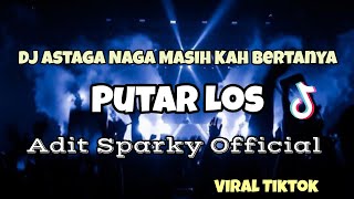 DJ ASTAGA NAGA MASIH KAH BERTANYA VIRAL TIKTOK‼️PUTAR LOS - Adit Sparky  Nwrmxx FULLBASS