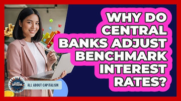 Why Do Central Banks Adjust Benchmark Interest Rates?