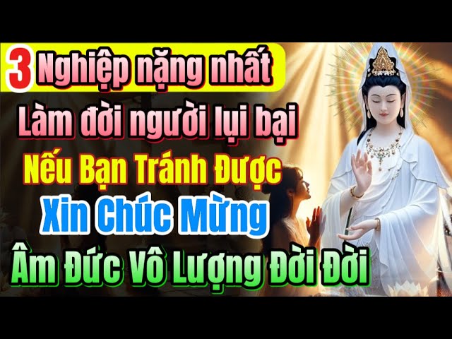 Outline Video Chúc mừng bạn, âm đức đời đời, khi tránh được 3 nghiệp nặng nhất cuộc đời | Quán Trà Đời