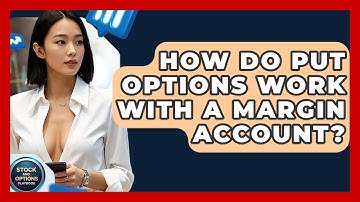 How Do Put Options Work With A Margin Account? - Stock and Options Playbook