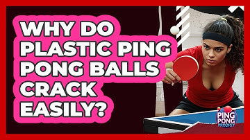 Why Do Plastic Ping Pong Balls Crack Easily? - Ping Pong Prodigy